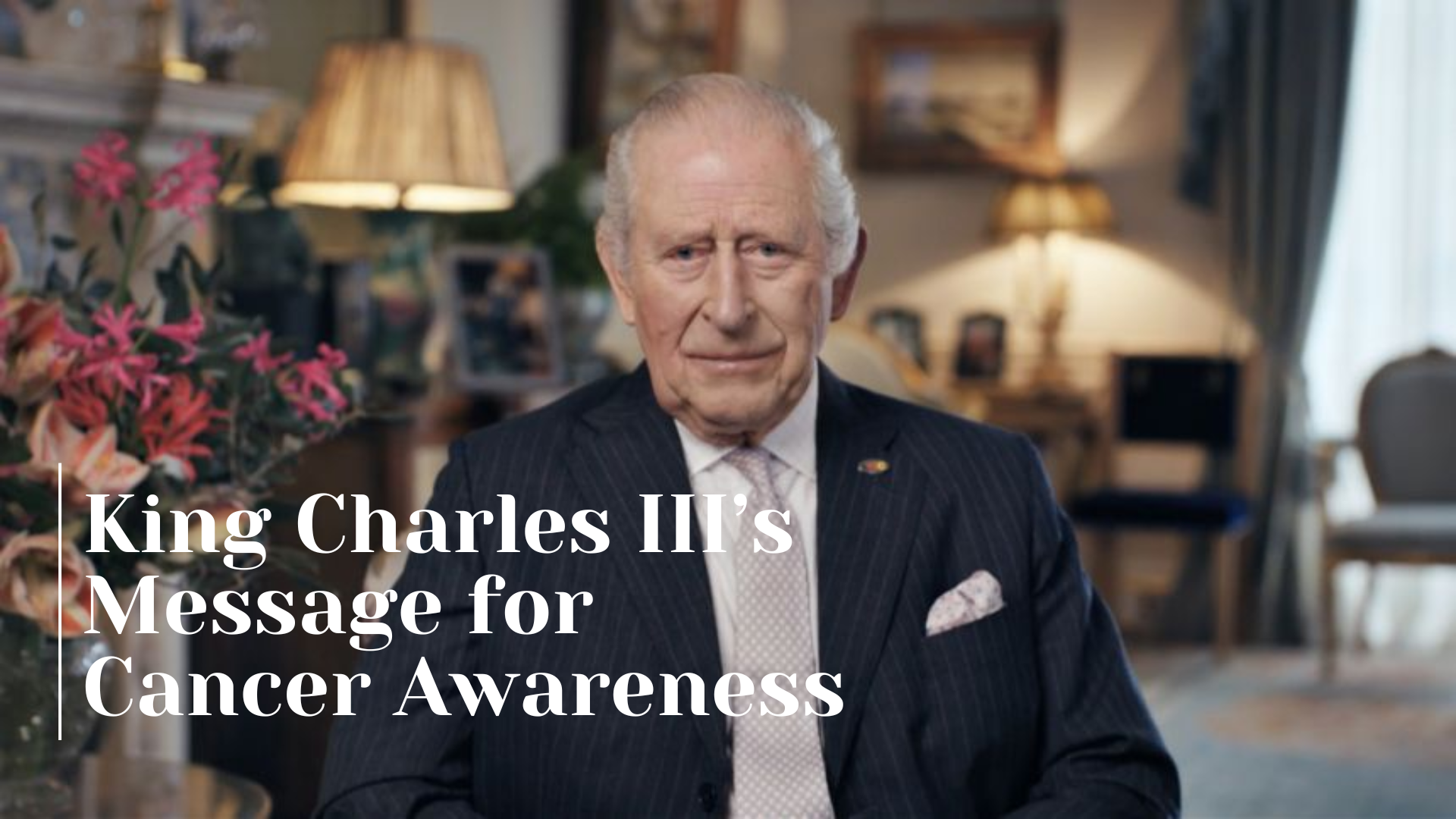 King Charles's Message for Cancer Awareness